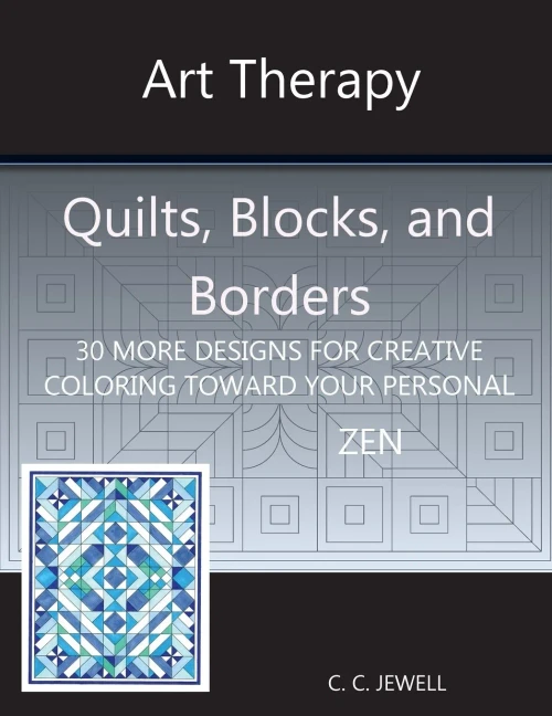 Art Therapy Quilts, Blocks, And Borders: 30 More Designs For Creative Coloring Toward Your Personal Zen