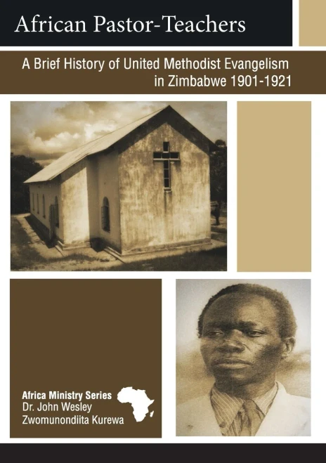 African Pastor-Teachers: A Brief History Of United Methodist Evangelism In Zimbabwe 1901 - 1921