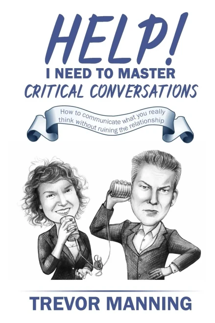 Help! I Need To Master Critical Conversations: How To Communicate What You Really Think Without Ruining The Relationship (Help For Engineering Management)
