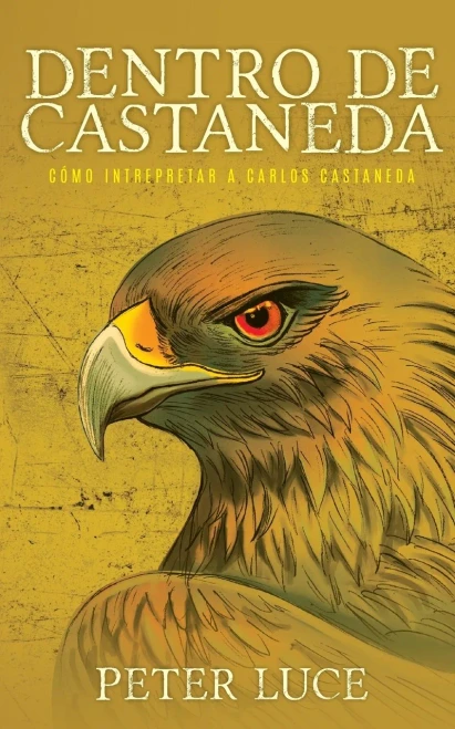 Dentro De Castaneda: C?Mo Intrepretar A Carlos Castaneda (Spanish Edition)