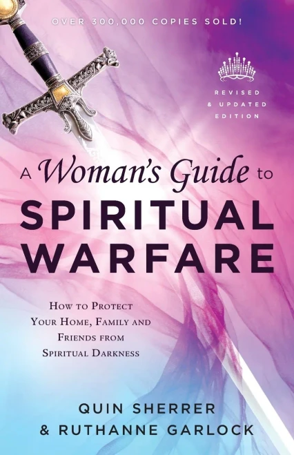 A Woman'S Guide To Spiritual Warfare: How To Protect Your Home, Family And Friends From Spiritual Darkness