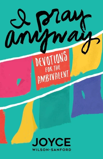 I Pray Anyway: Devotions For The Ambivalent