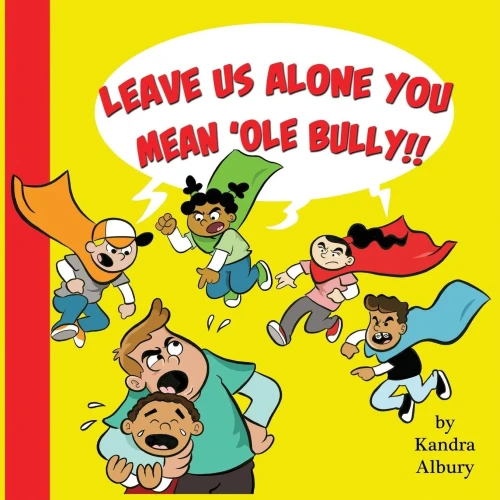 Leave Us Alone You Mean'Ole Bully!