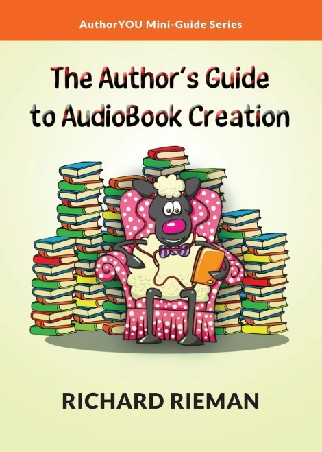 The Author'S Guide To Audiobook Creation