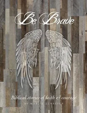 Be Brave: Stories Of Faith And Courage