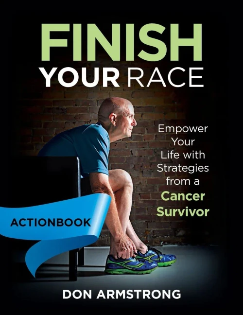 Finish Your Race - Actionbook: Empower Your Life With Strategies From A Cancer Survivor