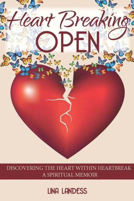 Heart Breaking Open: Discovering The Heart Within Heartbreak