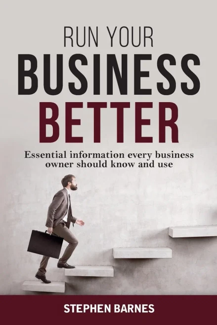 Run Your Business Better: Essential Information Every Business Owner Should Know And Use