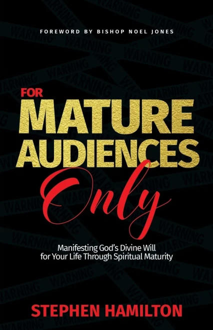 For Mature Audiences Only: Manifesting God'S Divine Will For Your Life Through Spiritual Maturity