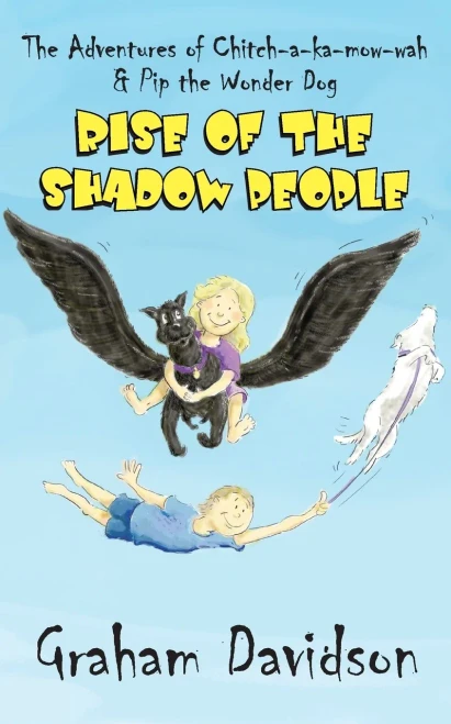 Rise Of The Shadow People: The Adventures Of Chitch-A-Ka-Mow-Wah & Pip The Wonder Dog