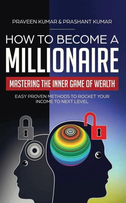 How To Become A Millionaire: Mastering The Inner Game Of Wealth: Easy Proven Methods To Rocket Your Income To Next Level (How To Create Wealth)