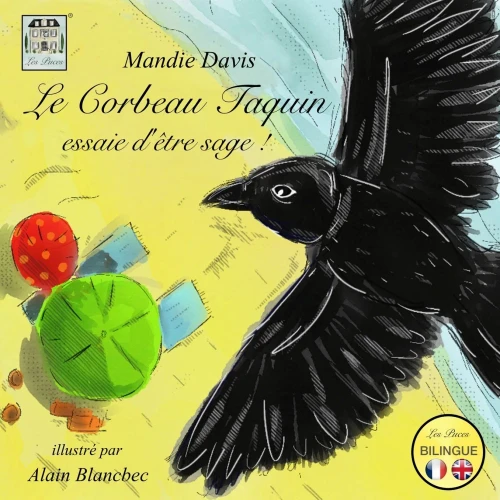 Le Corbeau Taquin Essaie D'?tre Sage !: The Cheeky Crow Tries To Be Good! (French Edition)