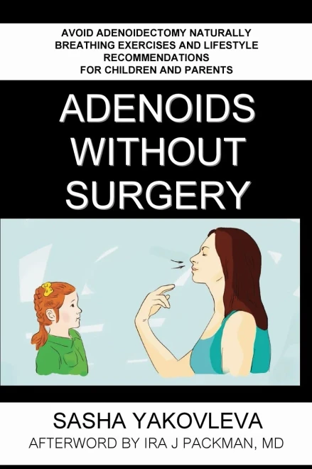 Adenoids Without Surgery: Avoid Adenoidectomy Naturally. Breathing Exercises And Lifestyle Recommendations For Children And Parents (Breathing Normalization)