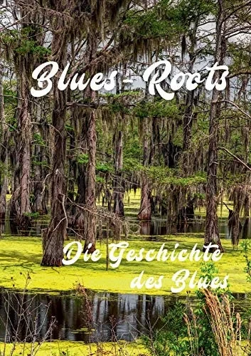 Blues - Roots: Die Geschichte des Blues (German Edition)
