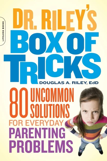Dr. Riley'S Box Of Tricks: 80 Uncommon Solutions For Everyday Parenting Problems