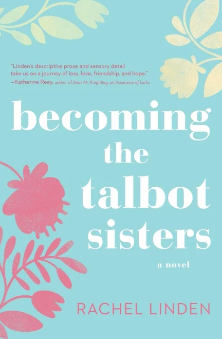 Becoming The Talbot Sisters: A Novel Of Two Sisters And The Courage That Unites Them