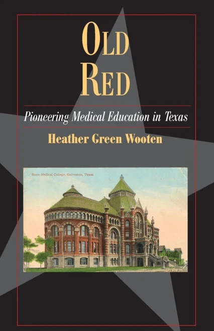 Old Red: Pioneering Medical Education In Texas (Fred Rider Cotten Popular History Series)