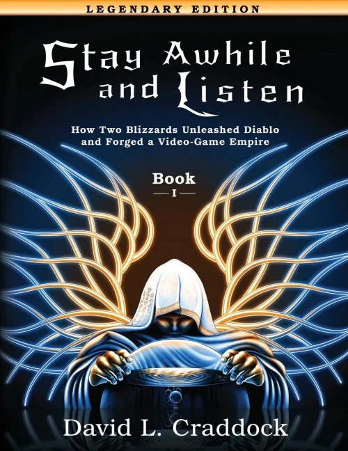 Stay Awhile And Listen: Book I Legendary Edition: How Two Blizzards Unleashed Diablo And Forged An Empire