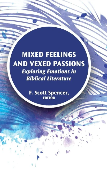 Mixed Feelings And Vexed Passions: Exploring Emotions In Biblical Literature (Resources For Biblical Study 90)