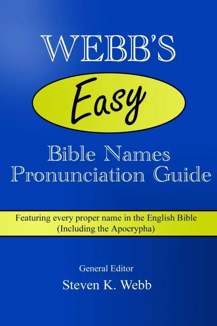 Webb'S Easy Bible Names Pronunciation Guide: Featuring Every Proper Name In The English Bible (Including The Apocrypha)