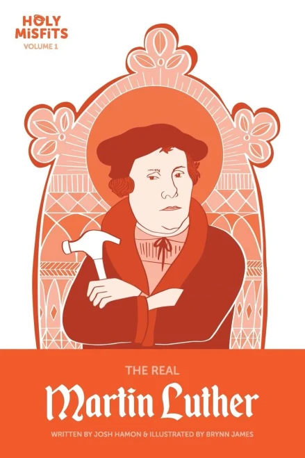 The Real Martin Luther (Holy Misfits)