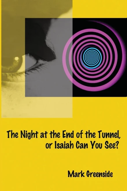 The Night At The End Of The Tunnel Or Isaiah Can You See?