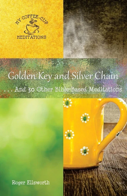 Golden Key And Silver Chain: ... And 30 Other Bible-Based Meditations (My Coffee-Cup Meditations)