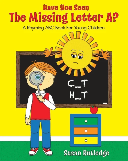 Have You Seen The Missing Letter A?: A Rhyming Abc Book For Young Children