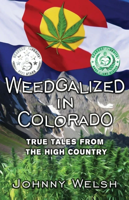 Weedgalized In Colorado: True Tales From The High Country