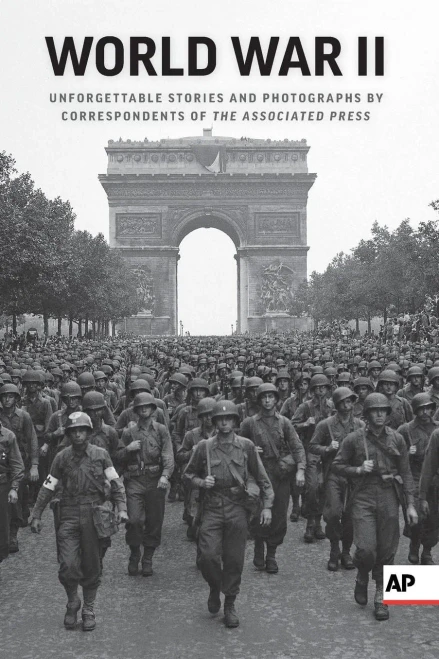 World War Ii: Unforgettable Stories And Photographs By Correspondents Of The Associated Press