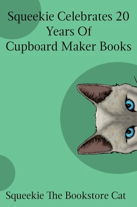 Squeekie Celebrates 20 Years Of The Cupboard Maker Books (Squeekie The Bookstore Cat)