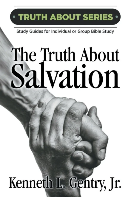 The Truth About Salvation (The Truth About Series)