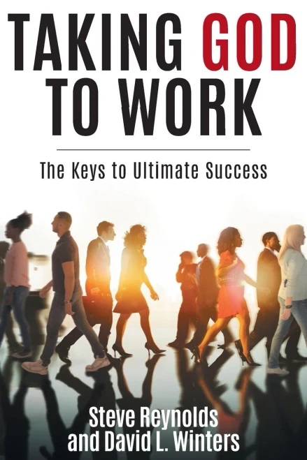 Taking God To Work: The Keys To Ultimate Success