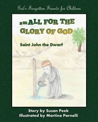 Small For The Glory Of God: Saint John The Dwarf