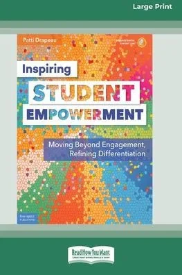 Inspiring Student Empowerment: Moving Beyond Engagement, Refining Differentiation [16Pt Large Print Edition]