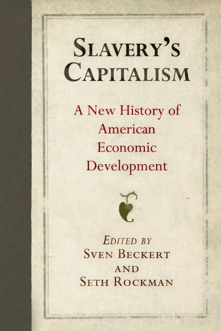 Slavery'S Capitalism: A New History Of American Economic Development (Early American Studies)