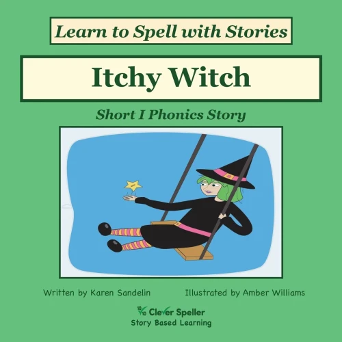Itchy Witch: Decodable Sound Phonics Reader For Short I Word Families (Learn To Spell The Short And Long Vowel Sounds)