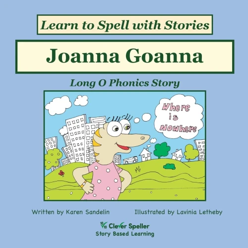Joanna Goanna: Decodable Sound Phonics Reader For Long O Word Families (Spelling The Short And Long Vowel Sounds)