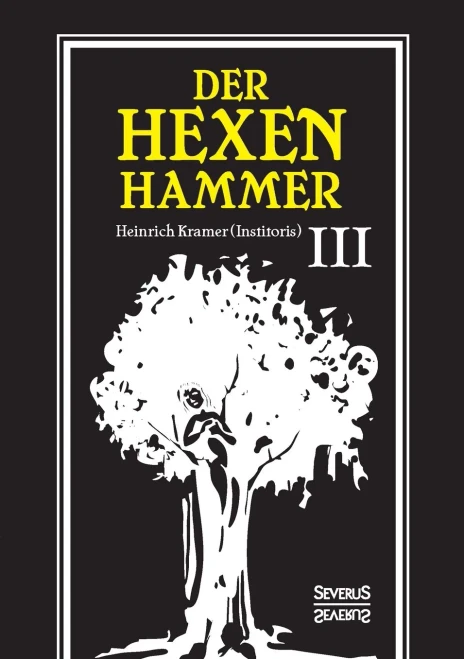 Der Hexenhammer: Malleus Maleficarum.: Dritter Teil (German Edition)