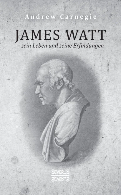 James Watt - sein Leben und seine Erfindungen: Eine Biografie aus dem Englischen übersetzt (German Edition)