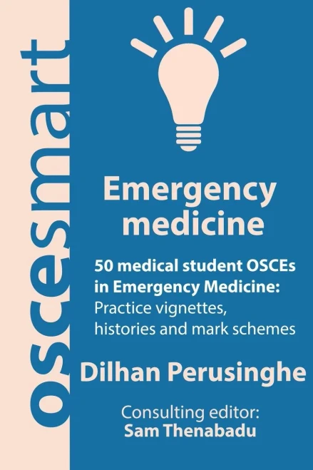 Oscesmart - 50 Medical Student Osces In Emergency Medicine: Vignettes, Histories And Mark Schemes For Your Finals.