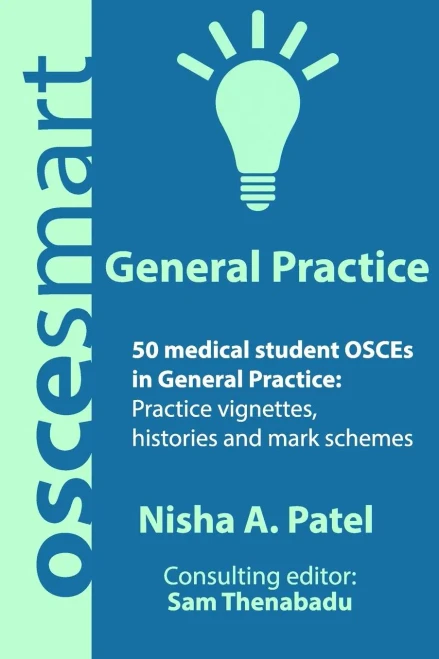 Oscesmart - 50 Medical Student Osces In General Practice: Vignettes, Histories And Mark Schemes For Your Finals.