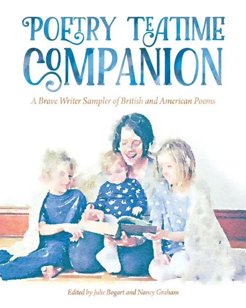 Poetry Teatime Companion: A Brave Writer Sampler Of British And American Poems