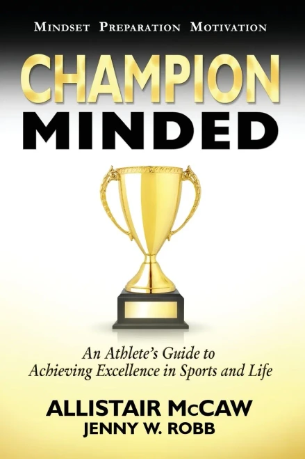 Champion Minded: Achieving Excellence In Sports And Life