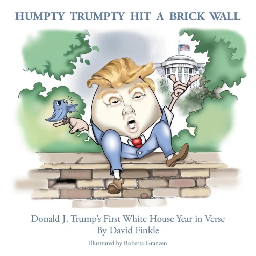 Humpty Trumpty Hit A Brick Wall: Donald J. Trump'S First White House Year In Verse