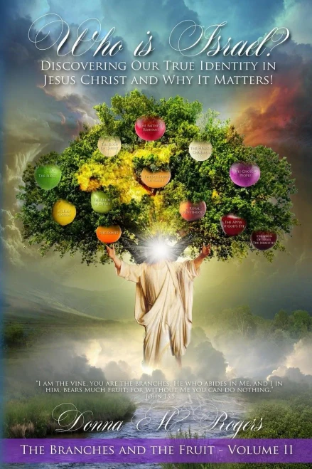 Who Is Israel? Discovering Our True Identity In Jesus Christ And Why It Matters!: The Branches And The Fruit