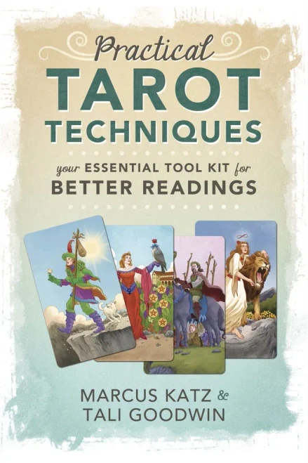Practical Tarot Techniques: Your Essential Tool Kit For Better Readings