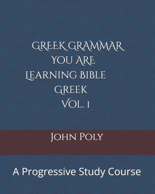 Greek Grammar: You Are Learning Bible Greek, Vol. 1: A Progressive Study Course