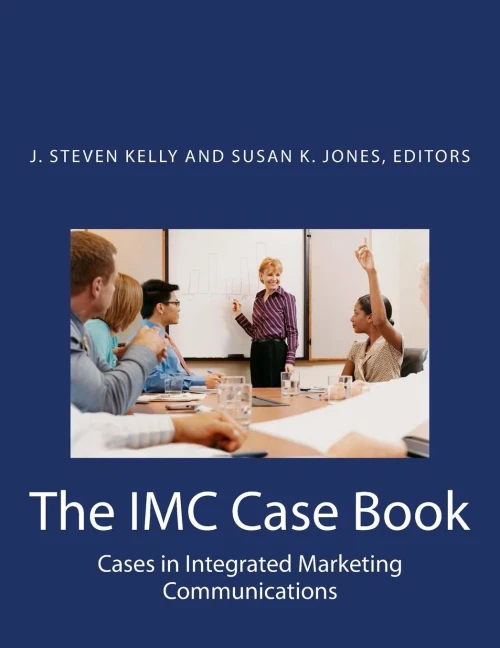 The Imc Case Book: Cases In Integrated Marketing Communications