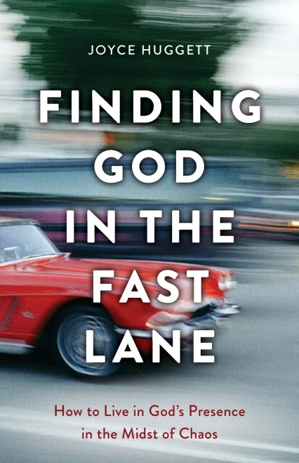 Finding God in the Fast Lane: How to Live in God's Presence in the Midst of Chaos